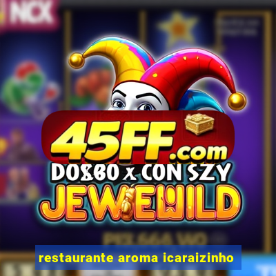 restaurante aroma icaraizinho